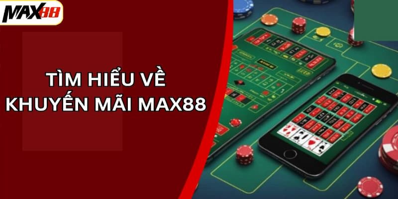 Giới thiệu về các chương trình khuyến mãi Max88 đang làm mưa làm gió